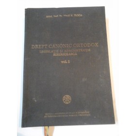 DREPT CANONIC ORTODOX, LEGISLATIE SI ADMINISTRATIE BISERICEASCA vol I - IOAN N. FLOCA